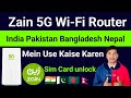 Zain 5G WiFi Router India Pakistan Nepal Bangladesh Main Kaise Use Karen 