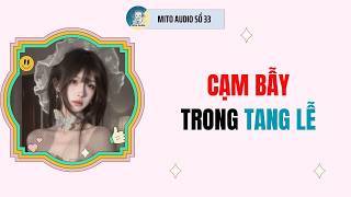 [ AUDIO FULL ] MITO AUDIO SỐ 33 | CẠM BẪY TRONG TANG LỄ