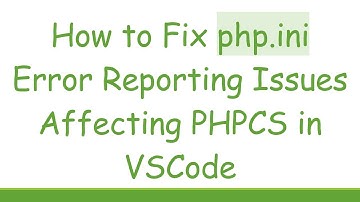 How to Fix php.ini Error Reporting Issues Affecting PHPCS in VSCode