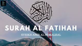 Surah Al Fatihah - Syekh Amir Al Muhalhal