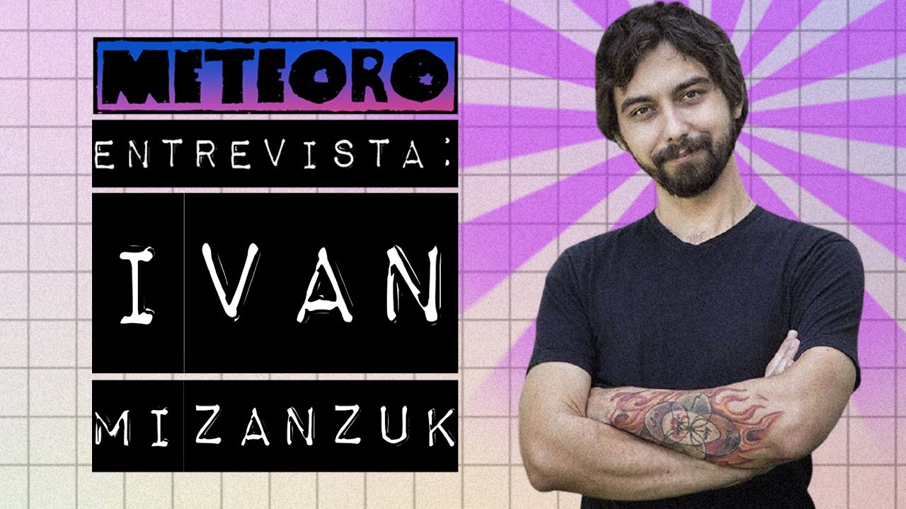 METEORO ENTREVISTA - IVAN MIZANZUK