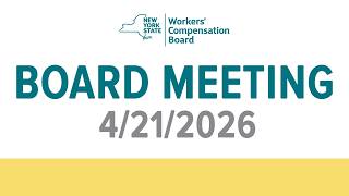 New York State Workers' Compensation Board Meeting: April 21, 2026