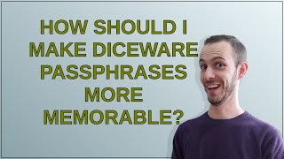 Security: How should I make diceware passphrases more memorable?