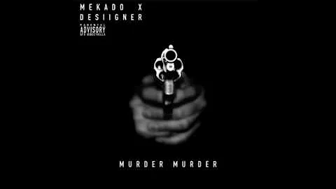 MEKADO "MURDER MURDER" Ft DESIIGNER