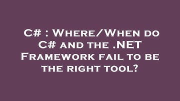 C# : Where/When do C# and the .NET Framework fail to be the right tool?