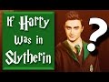 What If Harry Was in Slytherin?