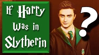 What If Harry Was in Slytherin?