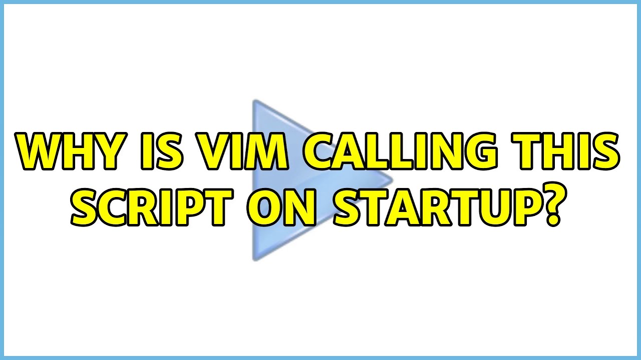 Why is vim calling this script on startup? - YouTube
