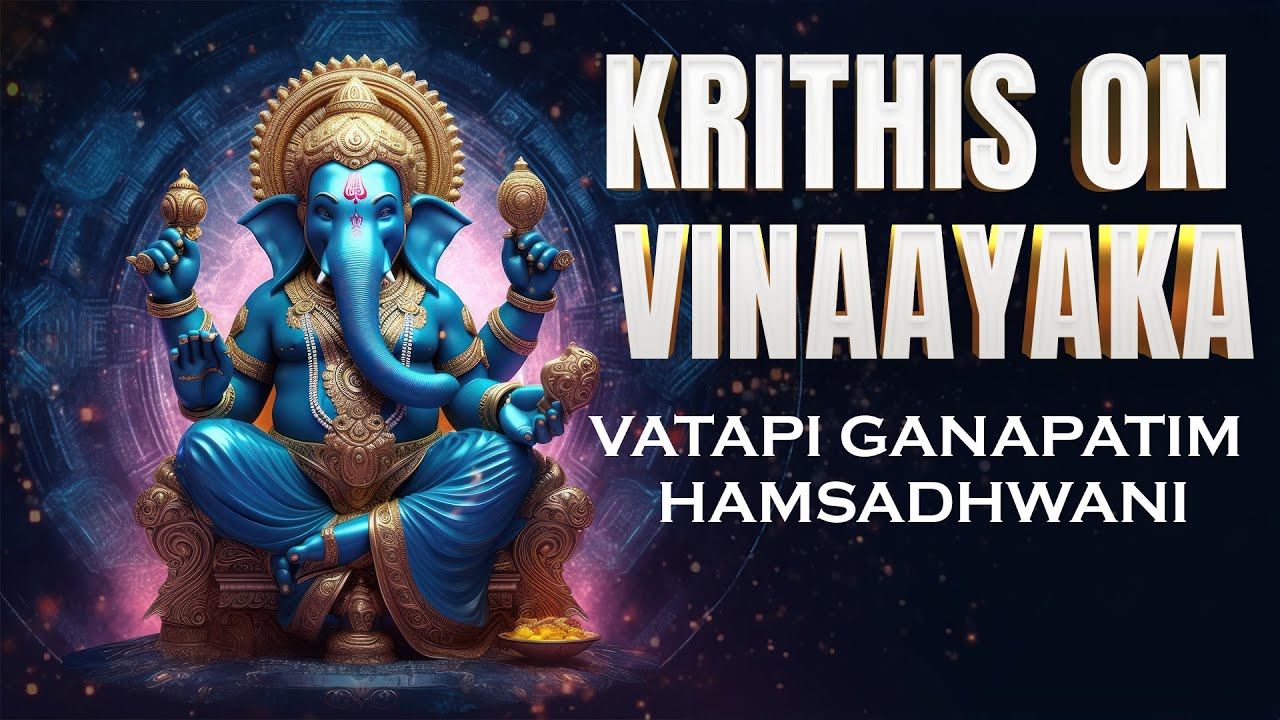 Vatapi Ganapatim Hamsadhwani Adi | Krithis On Vinaayaka | Ganesha Song ...