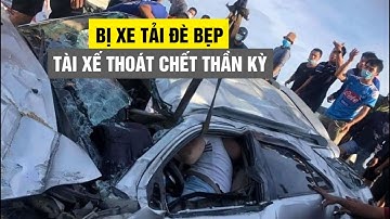 Thoát chết thần kỳ khi bị xe tải đè bẹp, tài xế ô tô quỳ lại trời đất