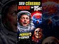 O que acontece com seu cérebro no espaço vai te chocar!
