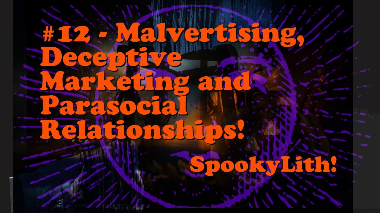 #12 - Malvertising, Deceptive Marketing, Parasocial Fandom and a bit about myself, SpookyLith!