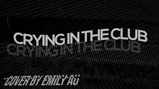 Video thumbnail of "crying in the club -  camila cabello (cover)"
