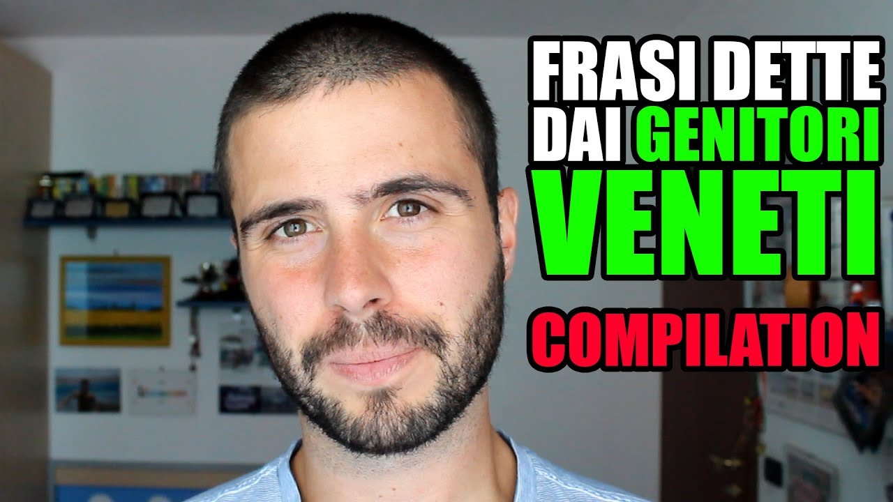 Frasi Dette Dai Genitori Veneti Compilation Youtube