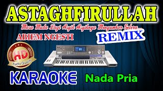 Astaghfirullah Remix Karaoke Abiem Ngesti HD Audio Nada Pria