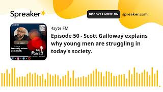 Episode 50 - Scott Galloway explains why young men are struggling in today's society. (made with Spr