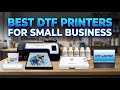 Best DTF Printers for Small Business: Top 3 Models Tested by 11-Year Printer Repair Expert
