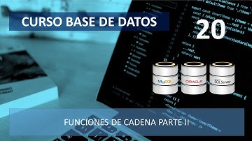 Curso Base de Datos - SQL Funciones de Cadena - Parte II - Vídeo 20