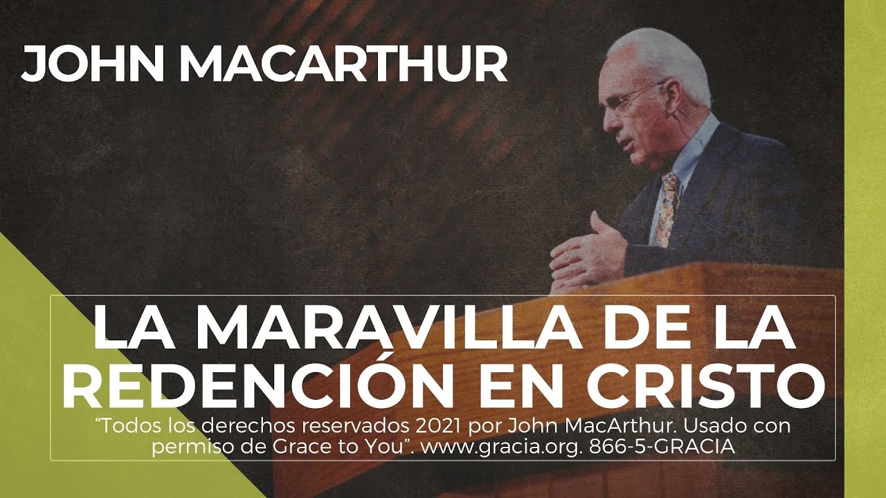 John MacArthur - La maravilla de la redención en Cristo ➡️ En español