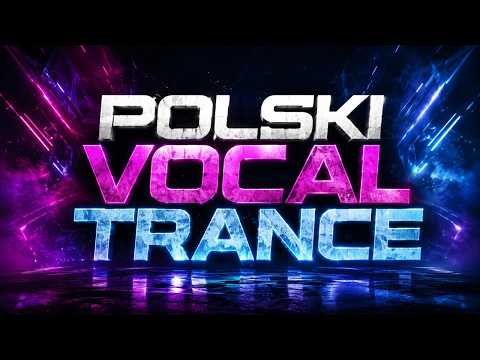 🎧🔥 NAJLEPSZY POLSKI VOCAL TRANCE— EMOCJE & ENERGIA 🔥🎶✨