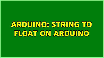 Arduino: String to float on Arduino (4 Solutions!!)