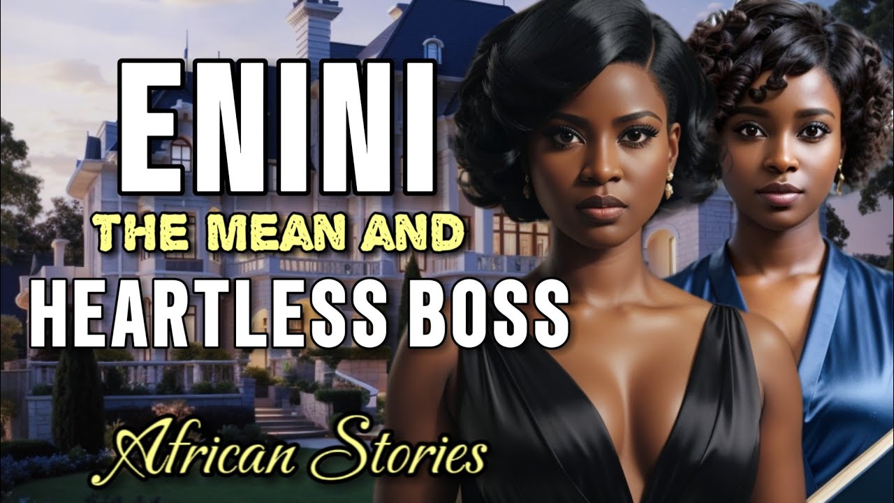 ENINI THE MEAN AND HEARTLESS BOSS WHO MISTREATED HER EMPLOYEES || AFRICAN STORIES 