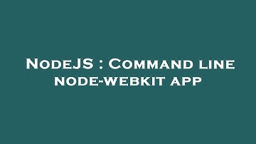 NodeJS : Command line node-webkit app