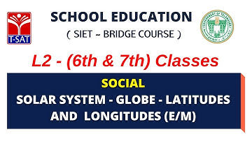 SIET Bridge Course | L2 (VI & VII) | SOCIAL : Solar System - Globe - Latitudes & Longitudes (E/M)