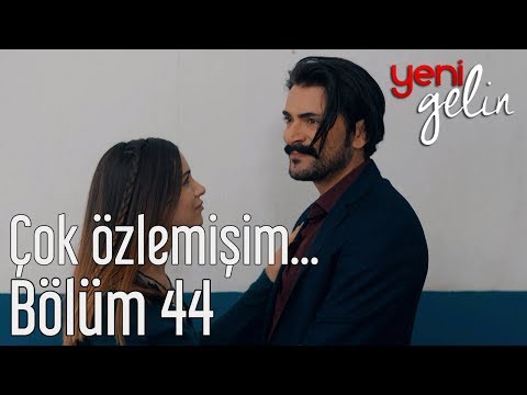 Yeni Gelin 44. Bölüm - Çok Özlemişim...