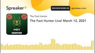 The Fact Hunter Live! March 12, 2021