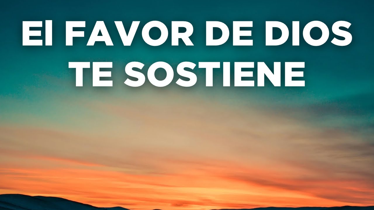EL FAVOR DE DIOS Te Sostiene en Todo Tiempo - Devocional con Oración de la Mañana