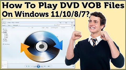 How To Play DVD VOB Files On Windows 11/10/8/7 In Media Player? What App Plays VOB Files On Windows?