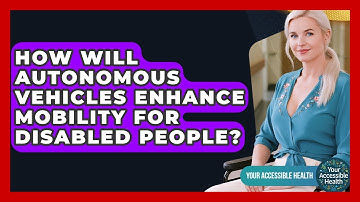 How Will Autonomous Vehicles Enhance Mobility For Disabled People? - Your Accessible Health