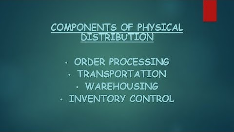 Components of Physical Distribution | Physical Distribution | CBSE | Business Studies |
