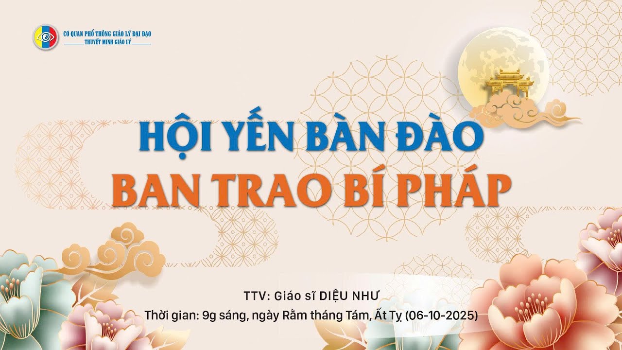 Thuyết minh giáo lý: HỘI YẾN BÀN ĐÀO BAN TRAO BÍ PHÁP _ TTV: GS Diệu Như (15-08-Ất Tỵ) 06-10-2025