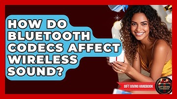How Do Bluetooth Codecs Affect Wireless Sound? - Gift Giving Handbook