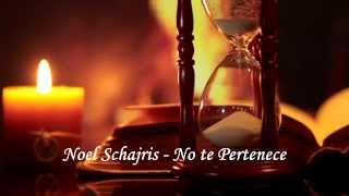 No te pertenece - Noel Schajris (letra)