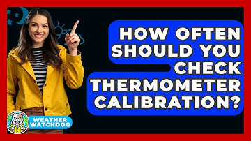 How Often Should You Check Thermometer Calibration? - Weather Watchdog