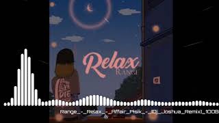 Range - Relax - Affair - Pisik Mix - [Dj Joshua Remix] 1OOBPM