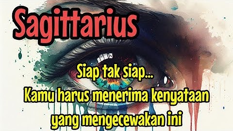 🪴 Sagitarius ✨ Siap tak siap...kamu harus menerima kenyataan yang mengecewakan hidupmu ini 😭