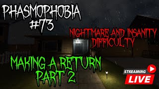 Livestream | MAKING A RETURN PART 2 | Phasmophobia #73 (Nightmare and Insanity Difficulty)