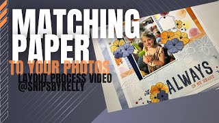 Scrapbook Layout Process Video: Changing Paper  to match photos in your layout!  @snipsbykelly