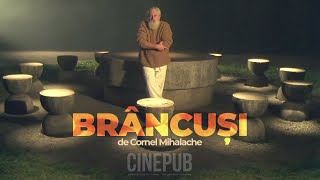 BRÂNCUȘI | film documentar de Cornel Mihalache | CINEPUB
