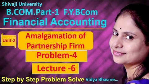 #6 | Amalgamation of Partnership Firm | problems -4 I Financial Accounting  | FYBCOM |