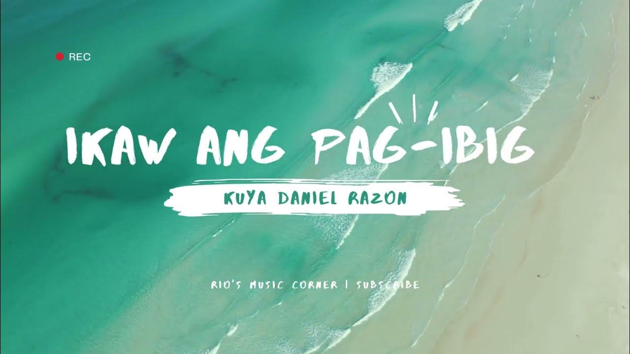 ikaw-ang-pag-ibig-lyrics-kuya-daniel-razon-youtube