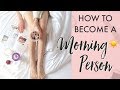 ☆ 5 NEW WAYS to become a Morning Person! ☆