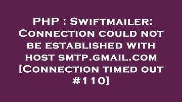 PHP : Swiftmailer: Connection could not be established with host smtp.gmail.com [Connection timed ou