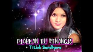 BIARKAN KU MENANGIS - Titiek Sandhora