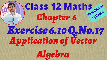 TN New Syllabus Class 12 Maths  | Exercise 6.10 Q.No.17 | Applications of Vector Algebra