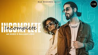 INCOMPLETE (OFFICIAL FULL VIDEO) || AK MUSIC || GALLIAN LOBO || MAA RECORDS || NEW HINDI SONG 2022